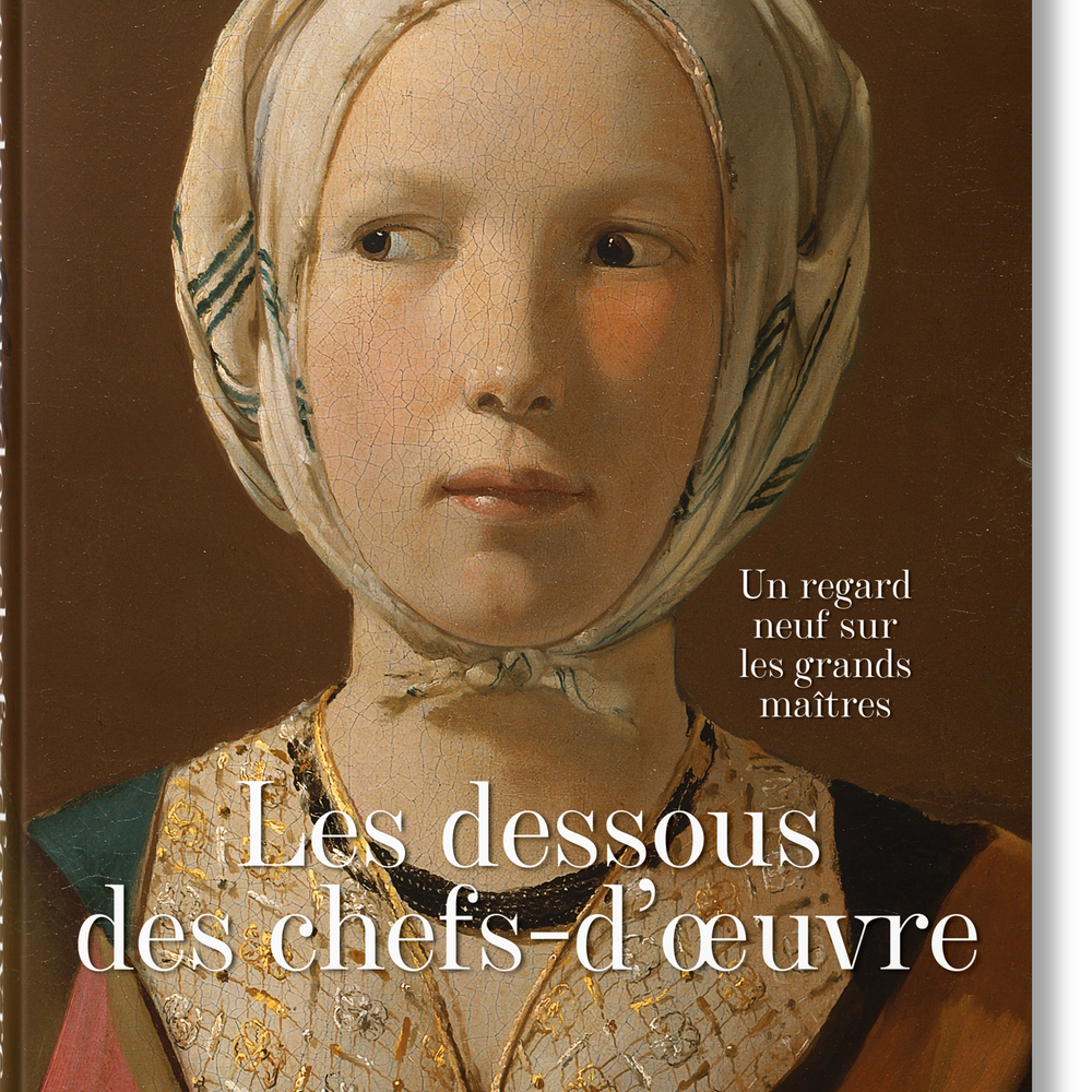 Les dessous des chefs-d’oeuvre. Un regard neuf sur les grands maîtres (French)