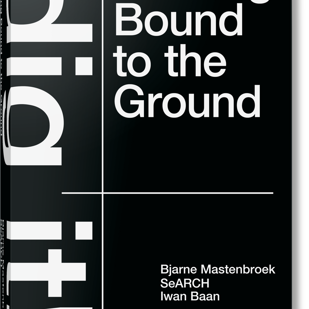 Bjarne Mastenbroek. Dig it! Building Bound to the Ground (English)