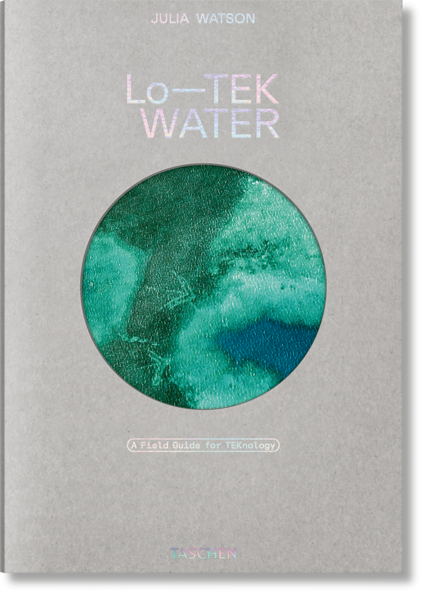 TASCHEN Julia Watson. Lo—TEK. Water. A Field Guide for TEKnology (English)