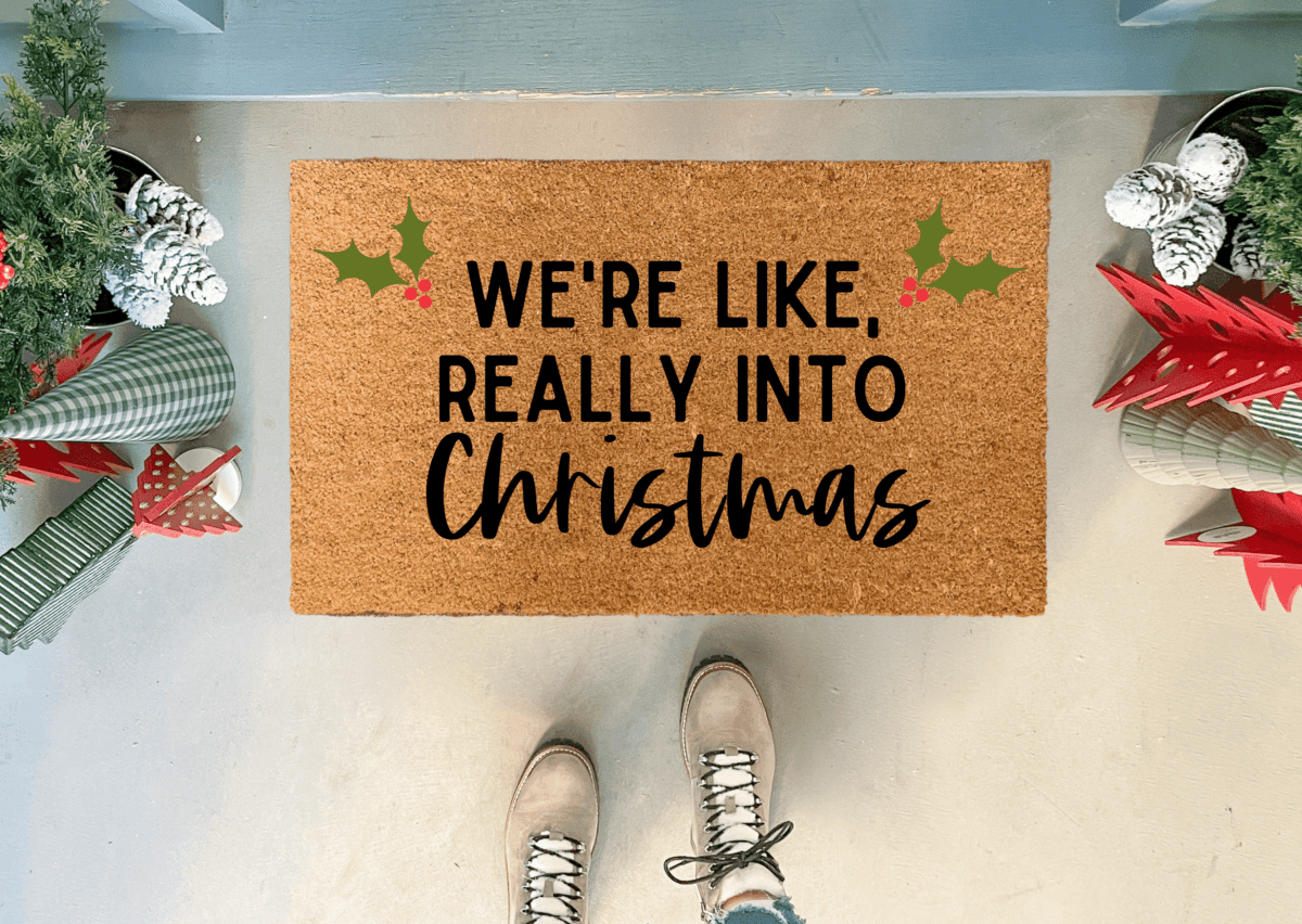 Nickel Designs Custom Doormats We're Like Really Into Christmas Doormat